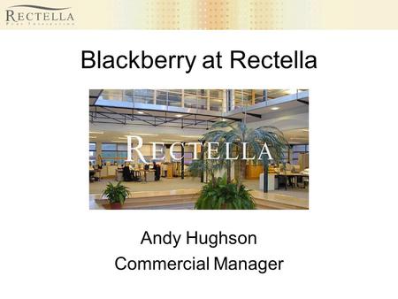 Blackberry at Rectella Andy Hughson Commercial Manager.