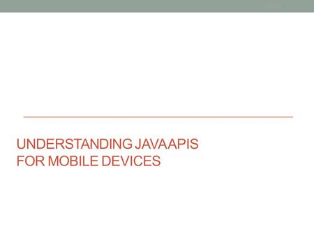 UNDERSTANDING JAVA APIS FOR MOBILE DEVICES v0.01.