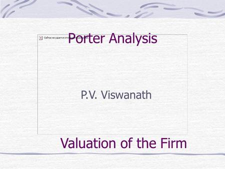 Porter Analysis P.V. Viswanath Valuation of the Firm.