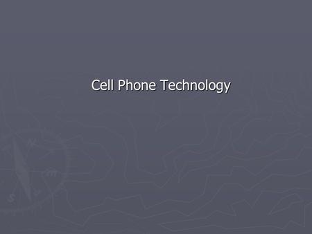 Cell Phone Technology Cell Phone Technology. ► Cell technology is changing fast  Phones  Tablets  Computers.