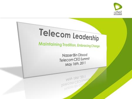 Agenda 1.CEO – What is the role? 2.Etisalat’s Past a.A remarkable History b.30+ Years as a Key Enabler of UAE Growth c.Technology Milestones d.Talent.