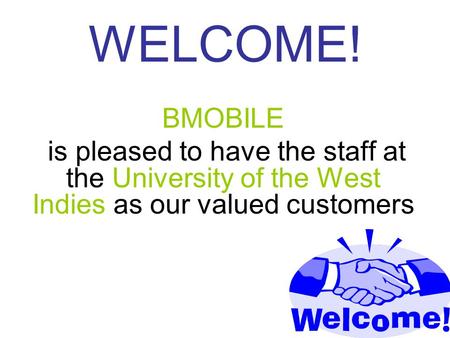 WELCOME! BMOBILE is pleased to have the staff at the University of the West Indies as our valued customers.