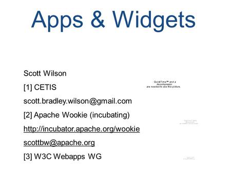 Apps & Widgets Scott Wilson [1] CETIS [2] Apache Wookie (incubating)