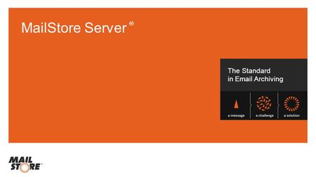 MailStore Server ® The Standard in Email Archiving.