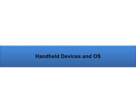 Handheld Devices and OS