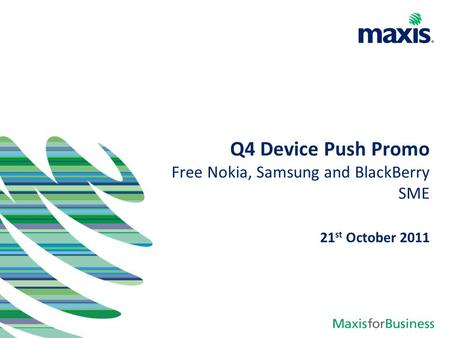 Q4 Device Push Promo Free Nokia, Samsung and BlackBerry SME 21 st October 2011.