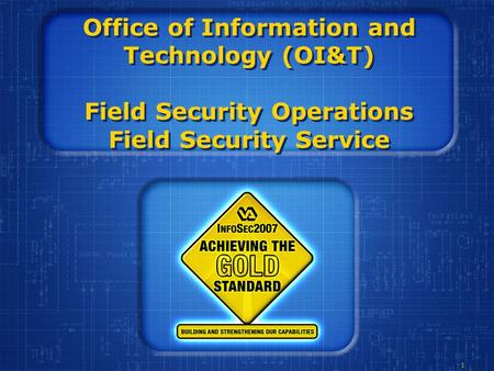 1 Office of Information and Technology (OI&T) Field Security Operations Field Security Service.