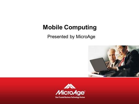 Mobile Computing Presented by MicroAge. © 2006 MicroAge Programme Introduction to MicroAge –Maria Fiore Business Development Manager MicroAge Canada Green.