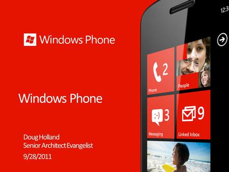 Windows Phone Doug Holland Senior Architect Evangelist 9/28/2011.