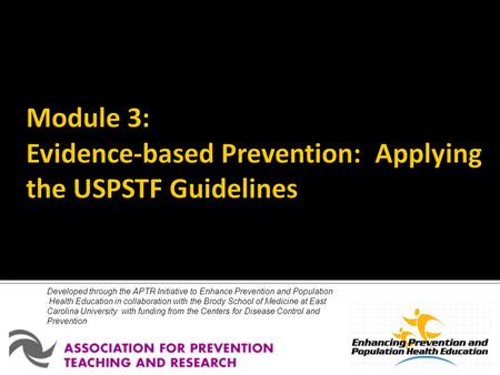 Developed through the APTR Initiative to Enhance Prevention and Population Health Education in collaboration with the Brody School of Medicine at East.