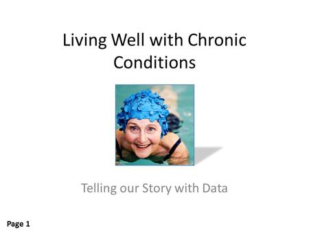 Living Well with Chronic Conditions Telling our Story with Data Page 1.