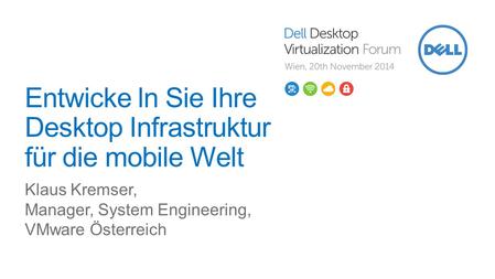 © 2014 VMware Inc. All rights reserved. Entwicke ln Sie Ihre Desktop Infrastruktur für die mobile Welt Klaus Kremser, Manager, System Engineering, VMware.