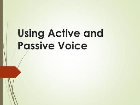 Using Active and Passive Voice