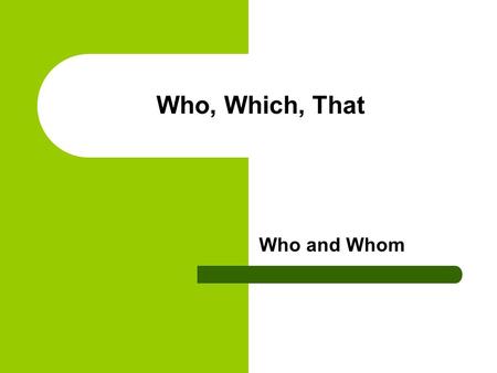 Who, Which, That Who and Whom. Rule 1: Who refers to people. That and which refer to groups or things. Examples: Anya is the one who rescued the bird.