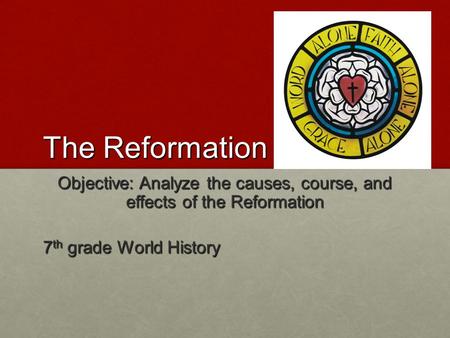 Objective: Analyze the causes, course, and effects of the Reformation