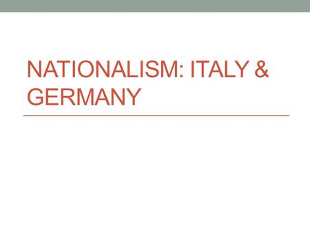 NATIONALISM: ITALY & GERMANY. Austrian Empire Weakens Austrian Empire Brought together 9 ethnic groups Prussia defeats Austria in Austro-Prussian War.