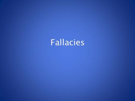 Fallacies. What is wrong with the following sentences? 1.I love Disneyland because I’m always happy there. 2.Everyone on the team wears Nike shoes; it’s.