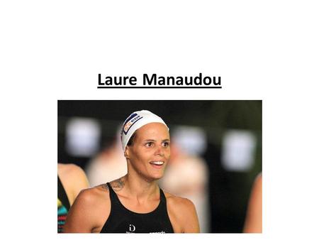 Laure Manaudou. Laure Manaudou is a French Olympic, world and European champion swimmer She was born on October 9 th, 1986 in Villeurbanne, in France.