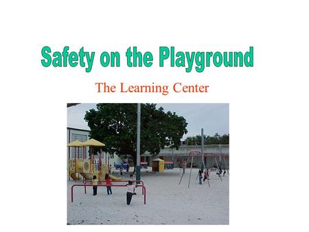 The Learning Center. Hi, I’m the TLC Teddy and I want you to have fun & stay safe on the playground.