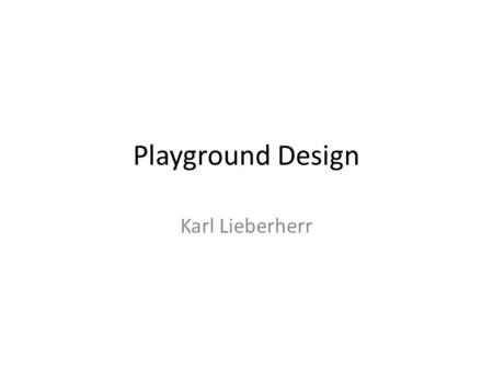 Playground Design Karl Lieberherr. Playground A collection of algorithms to define – what is wanted from a solve algorithm S in a particular domain (inputs/outputs)