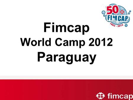 Fimcap World Camp 2012 Paraguay. Pehengue aty Pytyvora Con amistad y esperanza la solidaridad se alcanza Building solidarity through friendship and hope.