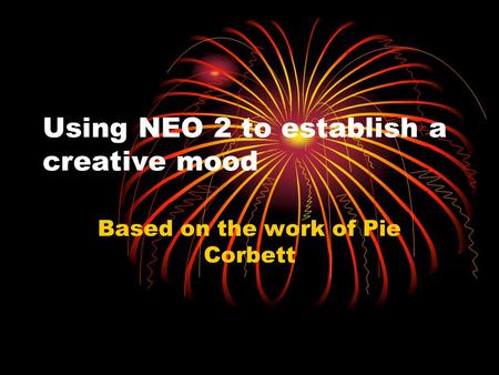 Using NEO 2 to establish a creative mood Based on the work of Pie Corbett.