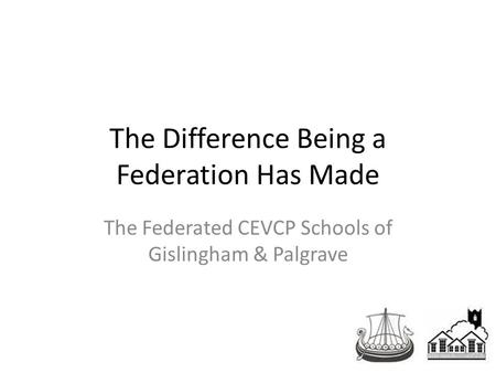 The Difference Being a Federation Has Made The Federated CEVCP Schools of Gislingham & Palgrave.