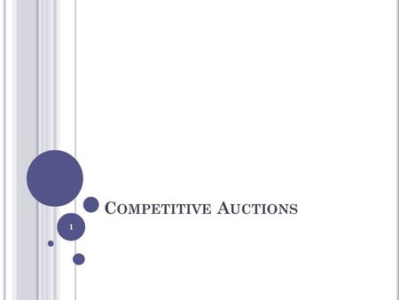 C OMPETITIVE A UCTIONS 1. W HAT WILL WE SEE TODAY ? Were the Auctioneer! Random algorithms Worst case analysis Competitiveness 2.