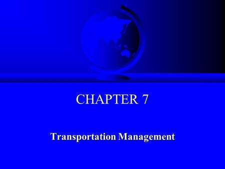 CHAPTER 7 Transportation Management. © 2008 Prentice Hall 7-2 Learning Objectives F To examine the background of the transportation management function.