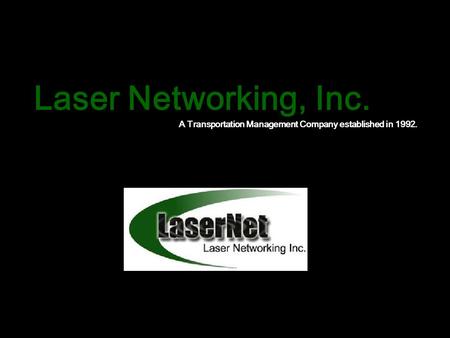 Laser Networking, Inc. A Transportation Management Company established in 1992.