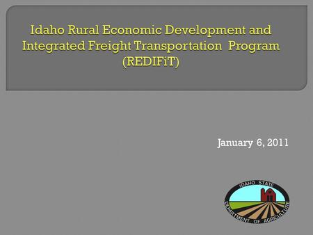 January 6, 2011. REDIFIT Program Background  $5 million revolving loan fund established by the Idaho State Legislature in 2006  Transferred to ISDA.