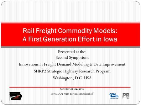 Presented at the: Second Symposium Innovations in Freight Demand Modeling & Data Improvement SHRP2 Strategic Highway Research Program Washington, D.C.