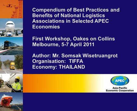 Compendium of Best Practices and Benefits of National Logistics Associations in Selected APEC Economies First Workshop, Oakes on Collins Melbourne, 5-7.