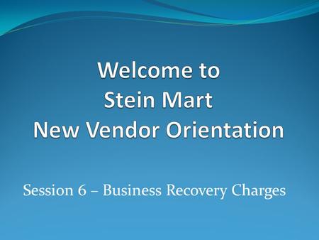 Session 6 – Business Recovery Charges.  What is a BRC?  What infractions result in incurring a BRC and what are the corresponding charges?  How will.