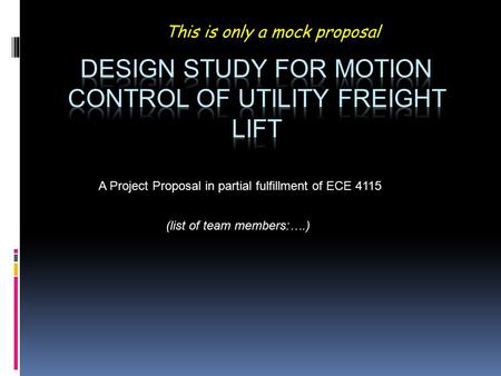 (list of team members:….) A Project Proposal in partial fulfillment of ECE 4115 This is only a mock proposal.