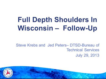 Steve Krebs and Jed Peters– DTSD-Bureau of Technical Services July 29, 2013.