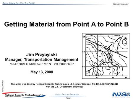 Page 1 Getting Material from Point A to Point B GLT0JLP051408 DOE/NV/25946--457 Vision Service Partnership Getting Material from Point A to Point B Jim.