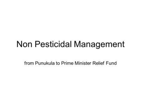 Non Pesticidal Management from Punukula to Prime Minister Relief Fund.