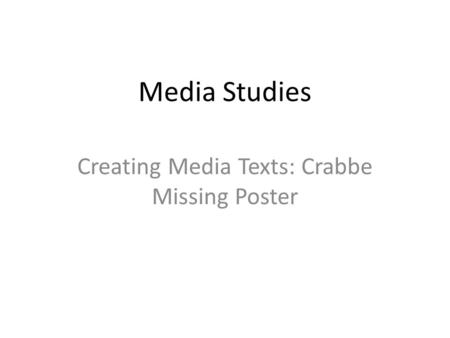 Media Studies Creating Media Texts: Crabbe Missing Poster.