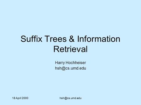 18 April Suffix Trees & Information Retrieval Harry Hochheiser