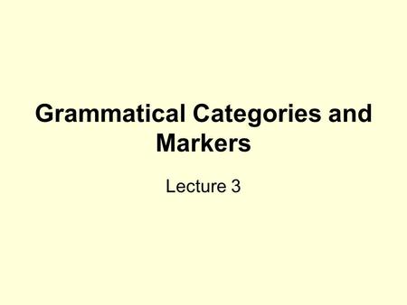 Grammatical Categories and Markers