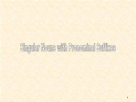 In Hebrew, we express possession by adding a pronominal suffix to a noun. The suffixes are similar to those for prepositions that you studied in lesson.