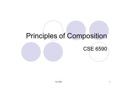 Fall 20091 Principles of Composition CSE 6590. 2 Writing Rules 1.Use the active voice. 2.Avoid long sentences. 3.Use simple language. 4.Delete words,