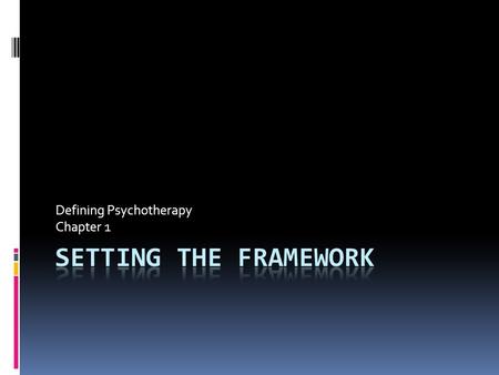 Defining Psychotherapy Chapter 1. Our Definition of Psychotherapy  Psychotherapy is the informed and intentional application of clinical methods and.