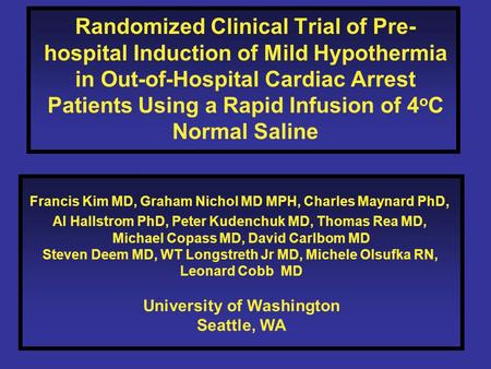 Francis Kim MD, Graham Nichol MD MPH, Charles Maynard PhD, Al Hallstrom PhD, Peter Kudenchuk MD, Thomas Rea MD, Michael Copass MD, David Carlbom MD Steven.