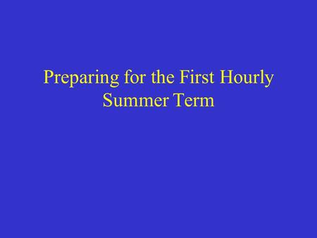 Preparing for the First Hourly Summer Term. Summer Term Course Structure Probability and Design Issues  Descriptive Statistics, Confidence Intervals.