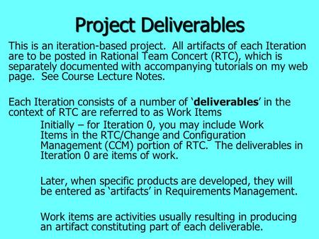 Project Deliverables This is an iteration-based project. All artifacts of each Iteration are to be posted in Rational Team Concert (RTC), which is separately.