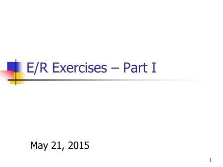 E/R Exercises – Part I April 16, 2017.