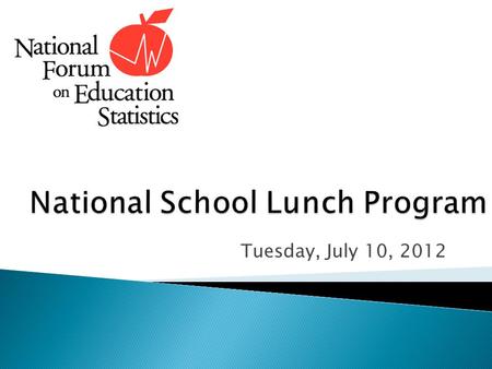 Tuesday, July 10, 2012.  Free & Reduced Price Meal (FRPM) data are collected on behalf of the U.S. Department of Agriculture to provide nutritional meals.