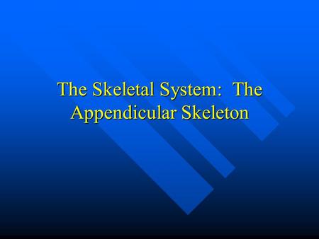 The Skeletal System: The Appendicular Skeleton